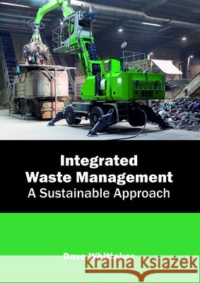 Integrated Waste Management: A Sustainable Approach Dave Whittaker 9781632399571 Callisto Reference - książka