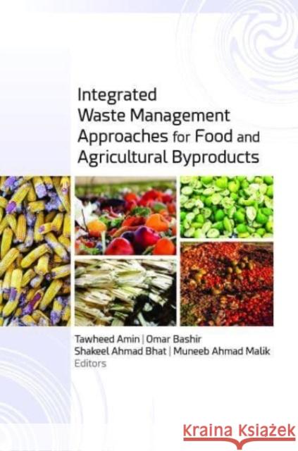 Integrated Waste Management Approaches for Food and Agricultural Byproducts Tawheed Amin Omar Bashir Shakeel Ahmad Bhat 9781774910160 Apple Academic Press - książka
