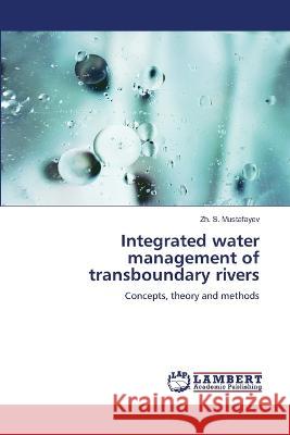 Integrated water management of transboundary rivers Zh S Mustafayev 9786205509838 LAP Lambert Academic Publishing - książka