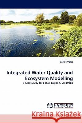 Integrated Water Quality and Ecosystem Modelling  9783838380124 LAP Lambert Academic Publishing AG & Co KG - książka