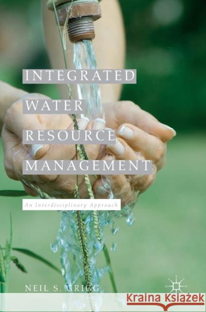 Integrated Water Resource Management: An Interdisciplinary Approach Grigg, Neil S. 9781137576149 Palgrave MacMillan - książka