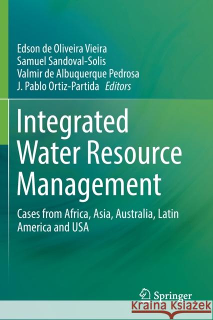 Integrated Water Resource Management: Cases from Africa, Asia, Australia, Latin America and USA Edson de Oliveira Vieira Samuel Sandoval-Solis Valmir de Albuquerque Pedrosa 9783030165673 Springer - książka