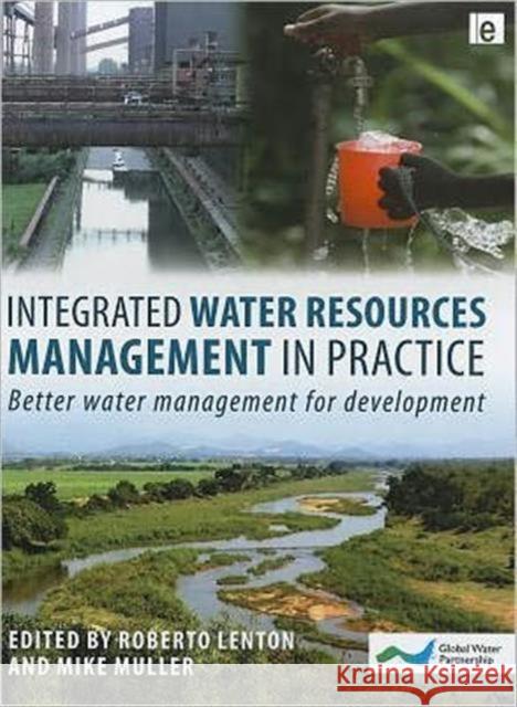 Integrated Water Resources Management in Practice: Better Water Management for Development Lenton, Roberto 9781844076499 Earthscan Publications - książka