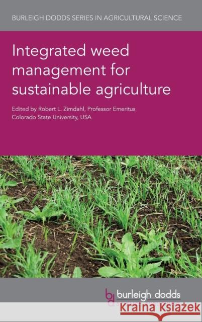 Integrated Weed Management for Sustainable Agriculture Robert Zimdahl Adam Davis Bruce Maxwell 9781786761644 Burleigh Dodds Science Publishing Ltd - książka