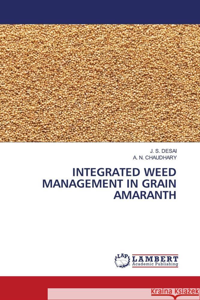 Integrated Weed Management in Grain Amaranth J. S. Desai A. N. Chaudhary 9786208010867 LAP Lambert Academic Publishing - książka