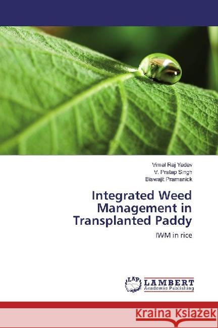 Integrated Weed Management in Transplanted Paddy : IWM in rice Yadav, Vimal Raj; Singh, V. Pratap; Pramanick, Biswajit 9783330085626 LAP Lambert Academic Publishing - książka