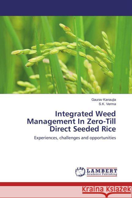 Integrated Weed Management In Zero-Till Direct Seeded Rice : Experiences, challenges and opportunities Kanaujia, Gaurav 9783659911712 LAP Lambert Academic Publishing - książka
