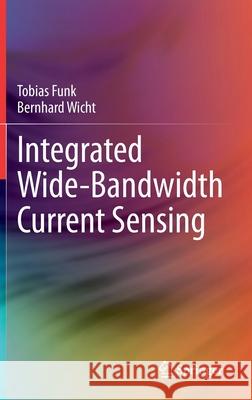 Integrated Wide-Bandwidth Current Sensing Tobias Funk Bernhard Wicht 9783030532499 Springer - książka