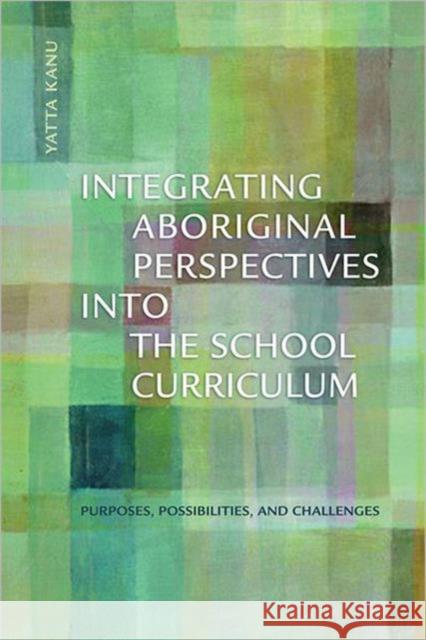 Integrating Aboriginal Perspectives Into the School Curriculum: Purposes, Possibilities, and Challenges Kanu, Yatta 9781442611320 University of Toronto Press - książka