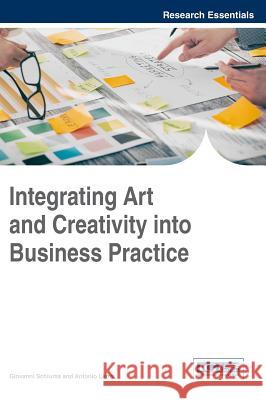 Integrating Art and Creativity into Business Practice Schiuma, Giovanni 9781522520504 Business Science Reference - książka