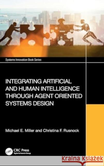 Integrating Artificial and Human Intelligence Through Agent Oriented Systems Design Michael E. Miller Christina F. Rusnock 9781032546575 CRC Press - książka