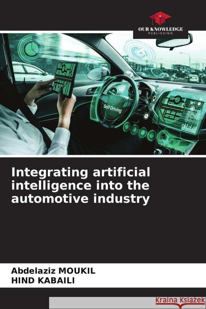 Integrating artificial intelligence into the automotive industry Abdelaziz Moukil Hind Kabaili 9786206990512 Our Knowledge Publishing - książka