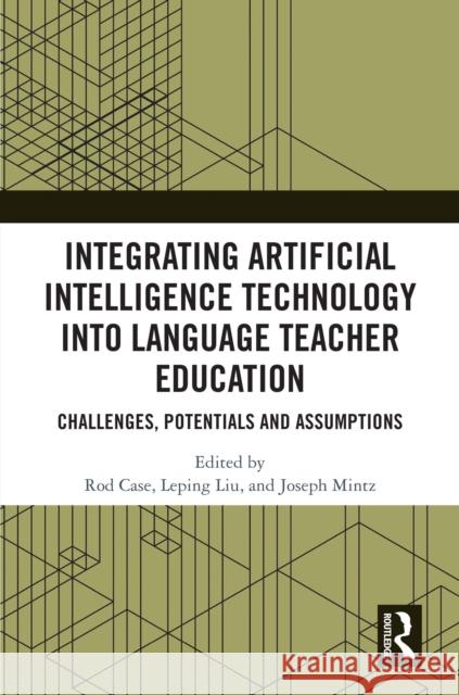 Integrating Artificial Intelligence Technology into Language Teacher Education: Challenges, Potentials and Assumptions  9781041120872 Routledge - książka