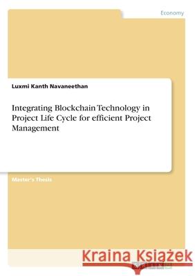 Integrating Blockchain Technology in Project Life Cycle for efficient Project Management Luxmi Kanth Navaneethan 9783346148834 Grin Verlag - książka