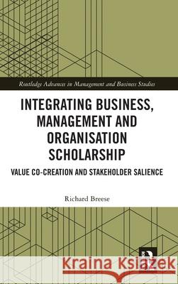 Integrating Business, Management and Organisation Scholarship: Value Co-creation and Stakeholder Salience Breese, Richard 9781032822440 Routledge - książka