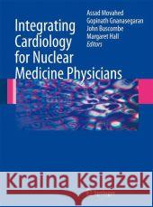 Integrating Cardiology for Nuclear Medicine Physicians: A Guide to Nuclear Medicine Physicians Movahed, Assad 9783642097430 Springer, Berlin - książka