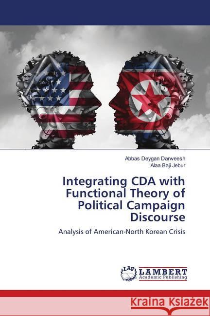 Integrating CDA with Functional Theory of Political Campaign Discourse : Analysis of American-North Korean Crisis Deygan Darweesh, Abbas; Baji Jebur, Alaa 9786139923168 LAP Lambert Academic Publishing - książka