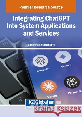 Integrating ChatGPT Into System Applications and Services Tariq, Muhammad Usman 9798369398425 IGI Global - książka