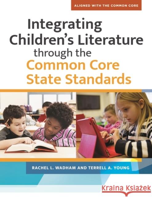 Integrating Children's Literature Through the Common Core State Standards Rachel L. Wadham Terrell A. Young 9781610696081 Libraries Unlimited - książka