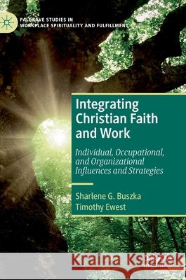 Integrating Christian Faith and Work: Individual, Occupational, and Organizational Influences and Strategies Buszka, Sharlene G. 9783030229139 Palgrave MacMillan - książka