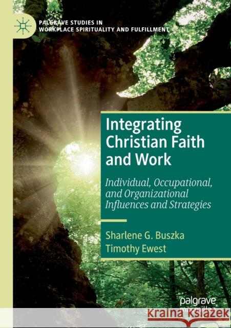 Integrating Christian Faith and Work: Individual, Occupational, and Organizational Influences and Strategies Sharlene G. Buszka Timothy Ewest 9783030229160 Palgrave MacMillan - książka