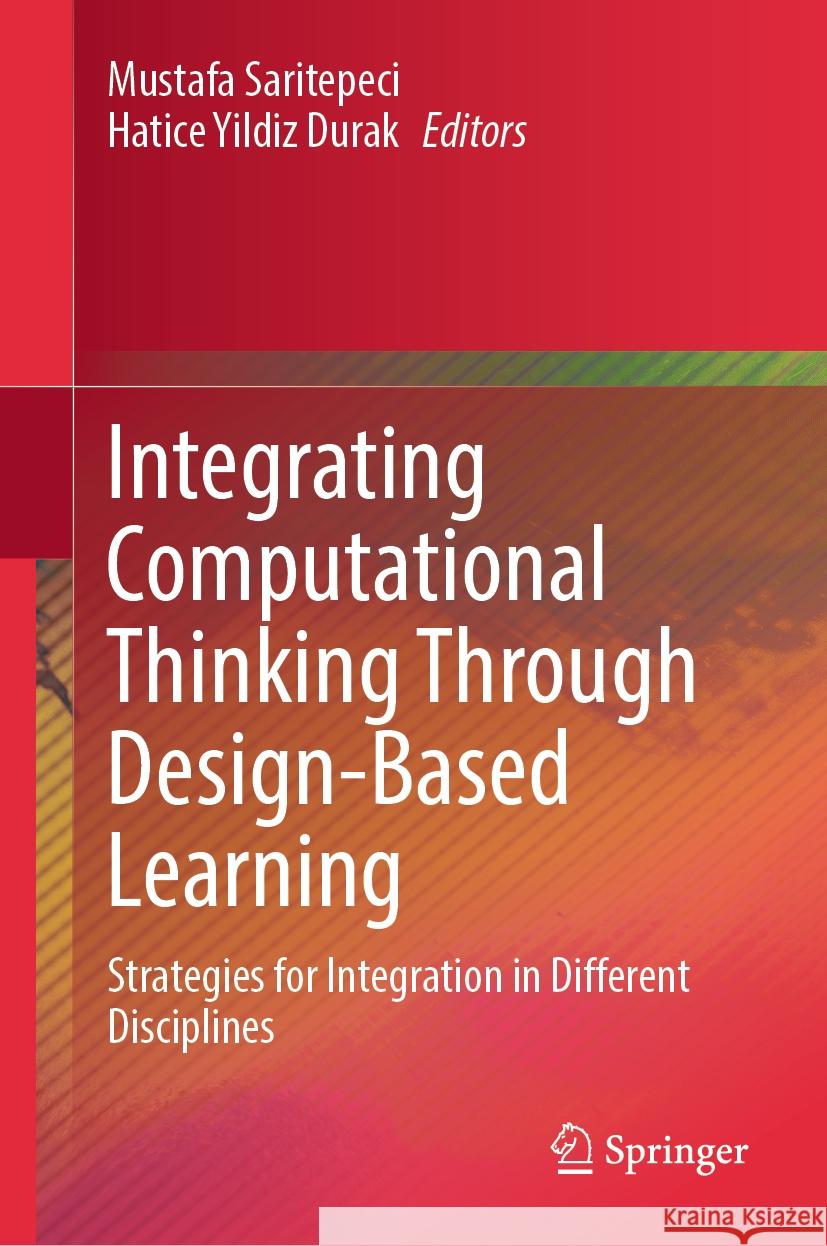 Integrating Computational Thinking Through Design-Based Learning: Strategies for Integration in Different Disciplines Mustafa Saritepeci Hatice Yildi 9789819608522 Springer - książka