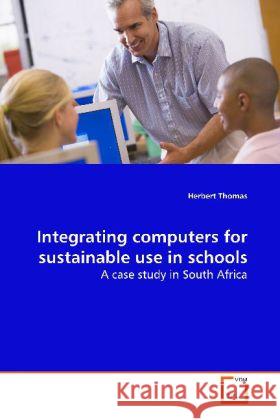 Integrating computers for sustainable use in schools : A case study in South Africa Thomas, Herbert 9783639153606 VDM Verlag Dr. Müller - książka