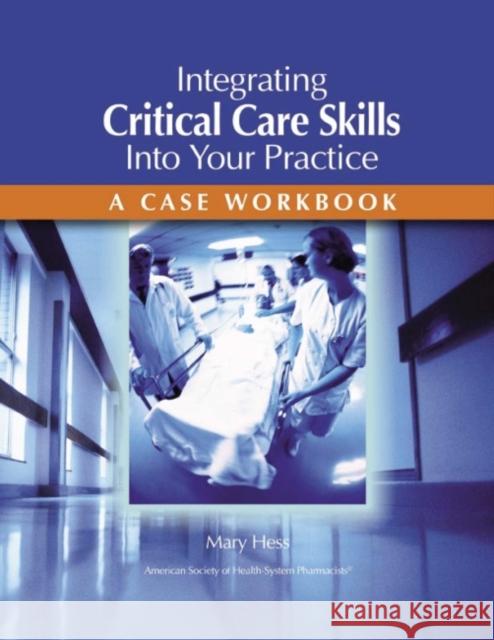 Integrating Critical Care Skills Into Your Practice: A Case Workbook Mary M. Hess 9781585281046 American Academy of Pediatrics - książka