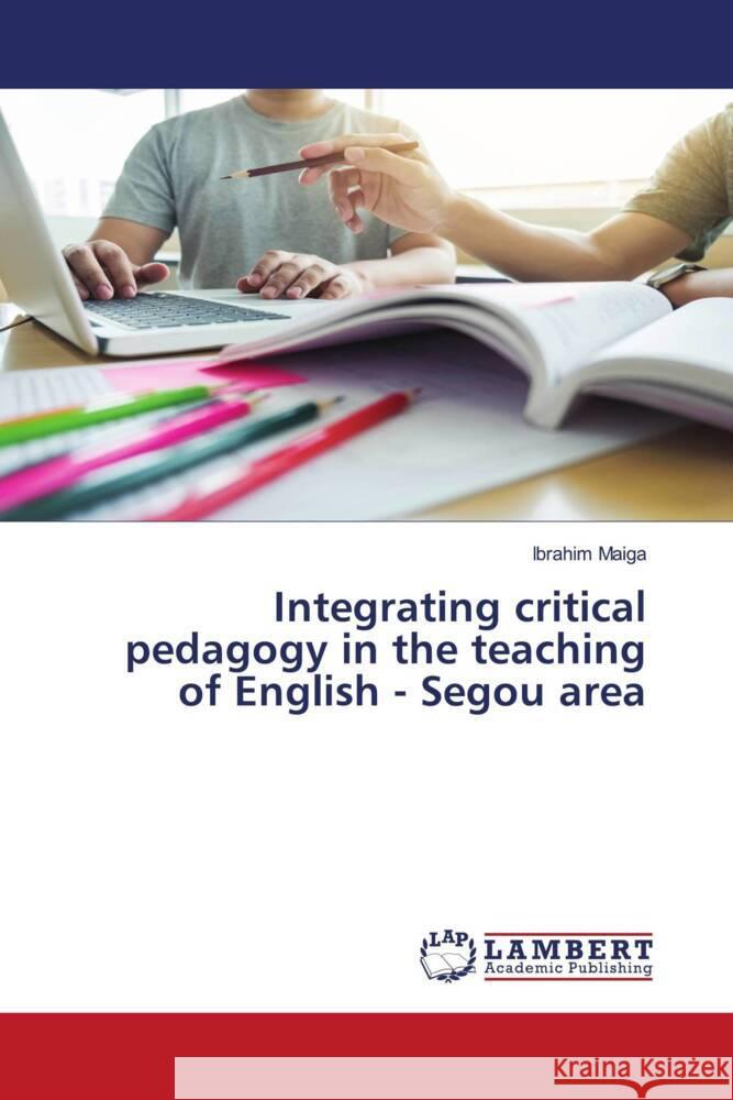 Integrating critical pedagogy in the teaching of English - Segou area Maiga, Ibrahim 9786204717609 LAP Lambert Academic Publishing - książka