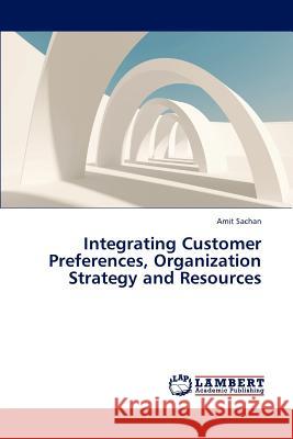 Integrating Customer Preferences, Organization Strategy and Resources Sachan Amit 9783844322897 LAP Lambert Academic Publishing - książka