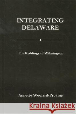 Integrating Delaware: The Reddings of Wilmington Woolard-Provine, Annette 9781611492118 University of Delaware Press - książka