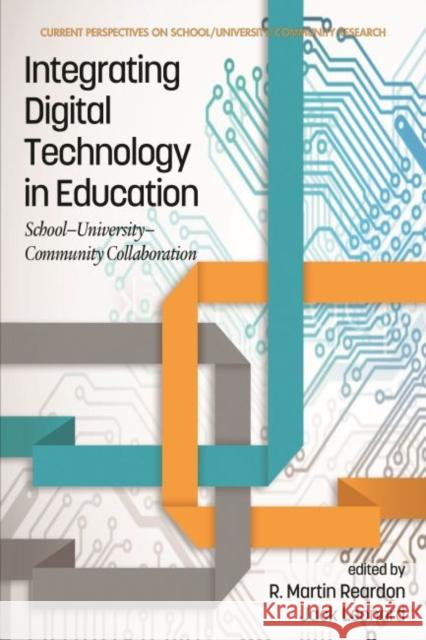 Integrating Digital Technology in Education: School-University-Community Collaboration R. Martin Reardon, Jack Leonard 9781641136709 Eurospan (JL) - książka