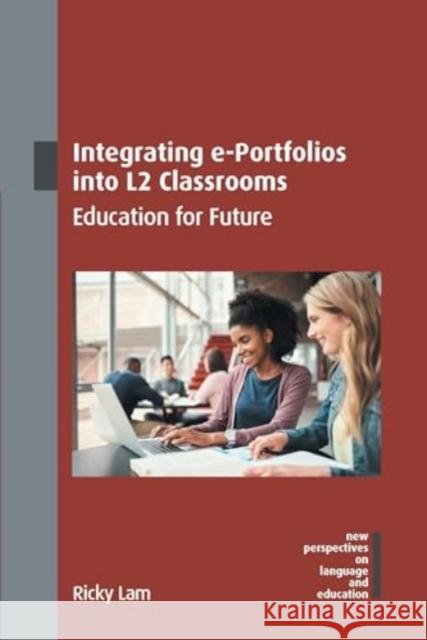 Integrating e-Portfolios into L2 Classrooms: Education for Future Ricky Lam 9781800415799 Multilingual Matters - książka