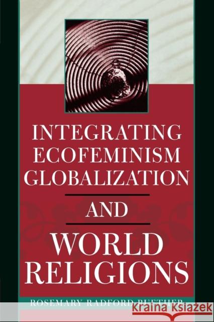 Integrating Ecofeminism, Globalization, and World Religions Rosemary Radford Ruether 9780742535305 Rowman & Littlefield Publishers - książka