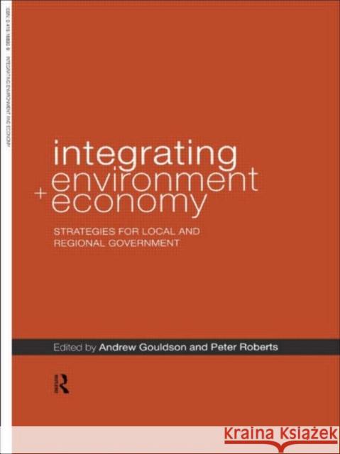 Integrating Environment and Economy : Strategies for Local and Regional Government Andrew Gouldson Peter Roberts Andrew Gouldson 9780415168298 Taylor & Francis - książka