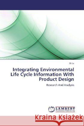 Integrating Environmental Life Cycle Information With Product Design : Research And Analysis Lu, Di 9783659274954 LAP Lambert Academic Publishing - książka