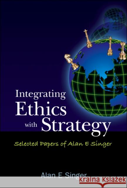 Integrating Ethics with Strategy: Selected Papers of Alan E Singer Singer, Alan E. 9789812701459 World Scientific Publishing Company - książka