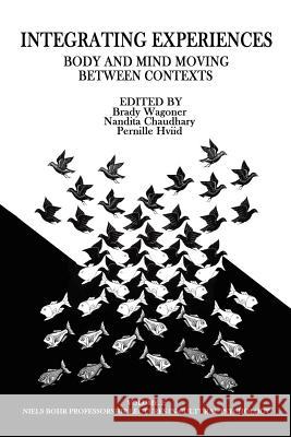 Integrating Experiences: Body and Mind Moving Between Contexts Brady Wagoner Nandita Chaudhary Pernille Hviid 9781681230078 Information Age Publishing - książka