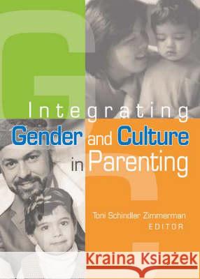 Integrating Gender and Culture in Parenting Toni S. Zimmerman Toni Schindler Zimmerman 9780789022417 Haworth Press - książka