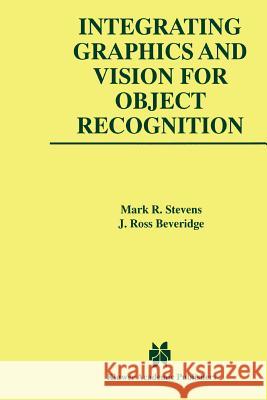 Integrating Graphics and Vision for Object Recognition Mark R. Stevens J. Ross Beveridge 9781441948601 Not Avail - książka