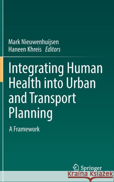 Integrating Human Health Into Urban and Transport Planning: A Framework Nieuwenhuijsen, Mark 9783319749822 Springer - książka