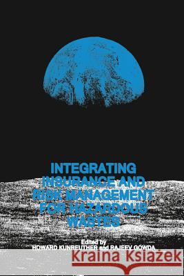 Integrating Insurance and Risk Management for Hazardous Wastes Howard Kunreuther M. V. Rajeev Gowda 9789401074759 Springer - książka