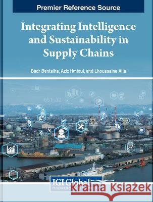 Integrating Intelligence and Sustainability in Supply Chains Badr Bentalha, Aziz HMIOUI, Lhoussaine Alla 9798369302255 IGI Global - książka