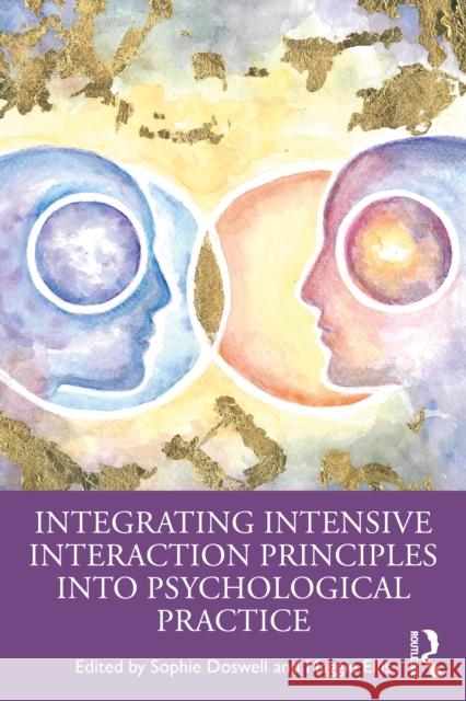 Integrating Intensive Interaction Principles Into Psychological Practice Sophie Doswell                           Maggie Ellis 9781032982892 Routledge - książka
