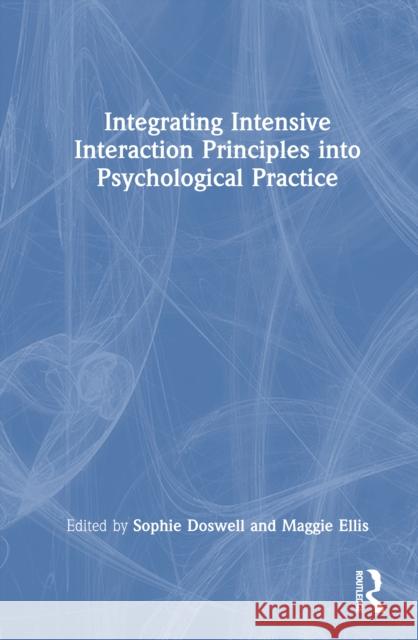Integrating Intensive Interaction Principles Into Psychological Practice Sophie Doswell                           Maggie Ellis 9781032982915 Routledge - książka
