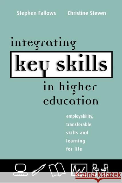 Integrating Key Skills in Higher Education: Employability, Transferable Skills and Learning for Life Fallows, Stephen 9780749432652 Taylor & Francis Group - książka