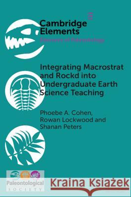 Integrating Macrostrat and Rockd Into Undergraduate Earth Science Teaching Phoebe A. Cohen Rowan Lockwood Shanan Peters 9781108717854 Cambridge University Press - książka