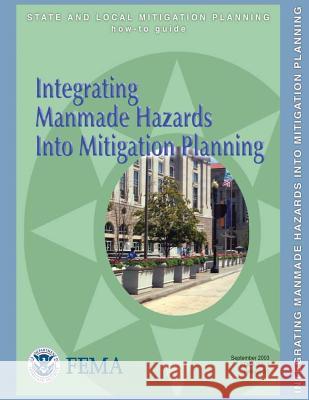 Integrating Manmade Hazards Into Mitigation Planning (State and Local Mitigation Planning How-To Guide; FEMA 386-7 / Version 2.0 / September 2003) Agency, Federal Emergency Management 9781482506372 Createspace - książka