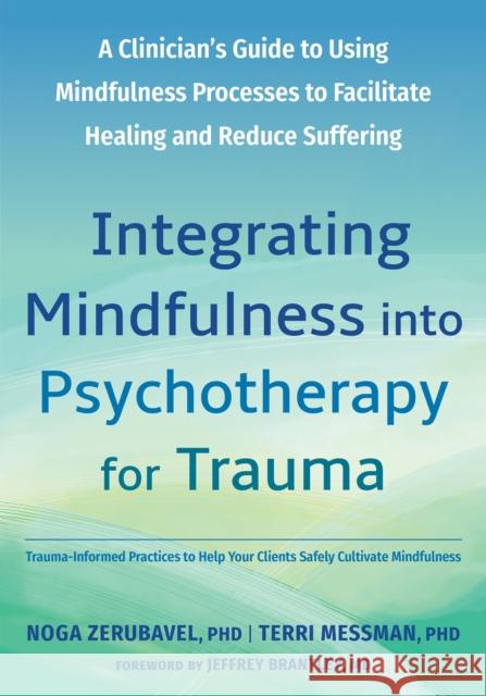 Integrating Mindfulness into Psychotherapy for Trauma: A Clinician's Guide to Using Mindfulness Processes to Facilitate Healing and Reduce Suffering Noga Zerubavel 9781648484650 Context Press - książka