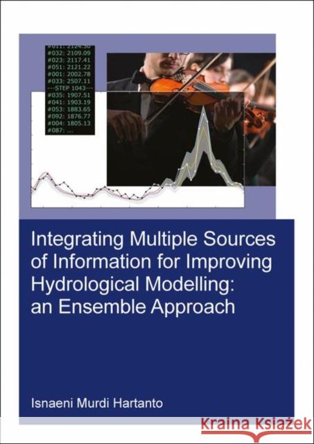 Integrating Multiple Sources of Information for Improving Hydrological Modelling: An Ensemble Approach Isnaeni Murdi Hartanto 9780367265434 CRC Press - książka